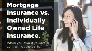 Individually Owned Life Insurance vs Mortgage Insurance